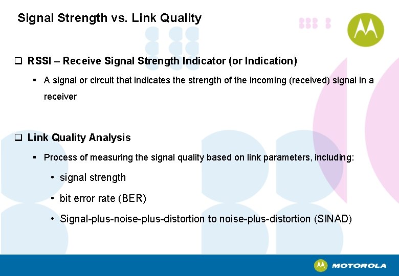 Signal Strength vs. Link Quality q RSSI – Receive Signal Strength Indicator (or Indication)