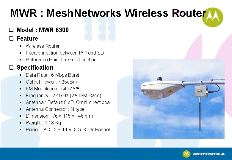 MWR : Mesh. Networks Wireless Router q Model : MWR 6300 q Feature §