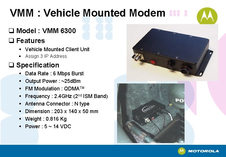 VMM : Vehicle Mounted Modem q Model : VMM 6300 q Features § Vehicle VMM : Vehicle Mounted Modem q Model : VMM 6300 q Features § Vehicle