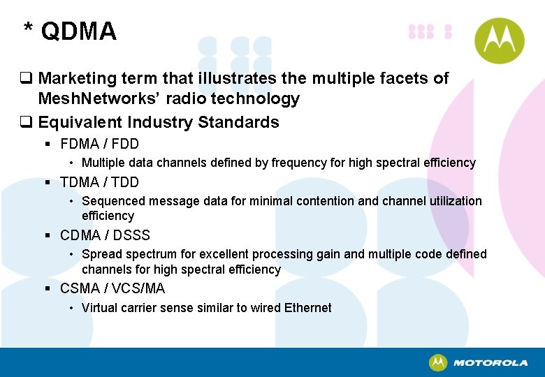 * QDMA q Marketing term that illustrates the multiple facets of Mesh. Networks’ radio