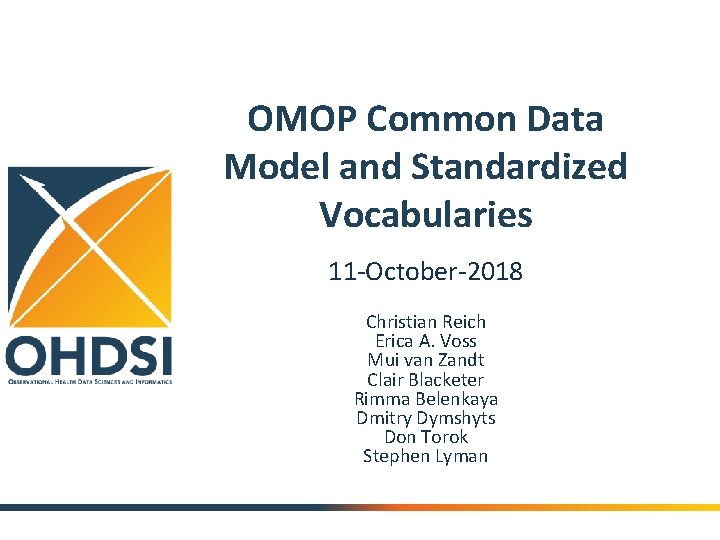 OMOP Common Data Model and Standardized Vocabularies 11 -October-2018 Christian Reich Erica A. Voss