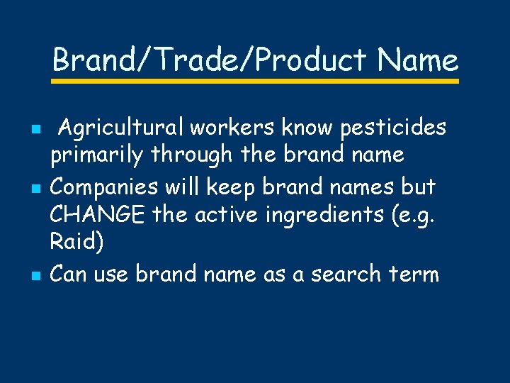 Brand/Trade/Product Name n n n Agricultural workers know pesticides primarily through the brand name