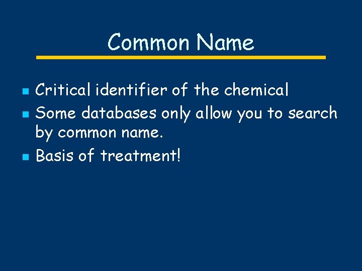Common Name n n n Critical identifier of the chemical Some databases only allow