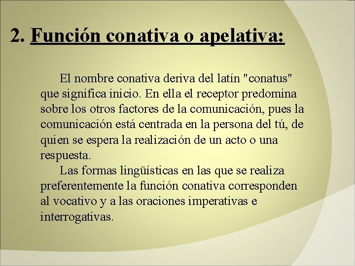 2. Función conativa o apelativa: El nombre conativa deriva del latín "conatus" que significa