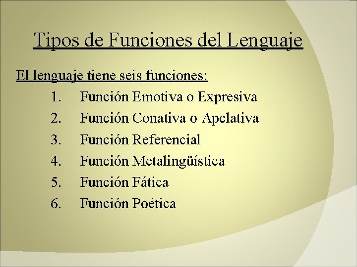 Tipos de Funciones del Lenguaje El lenguaje tiene seis funciones: 1. Función Emotiva o