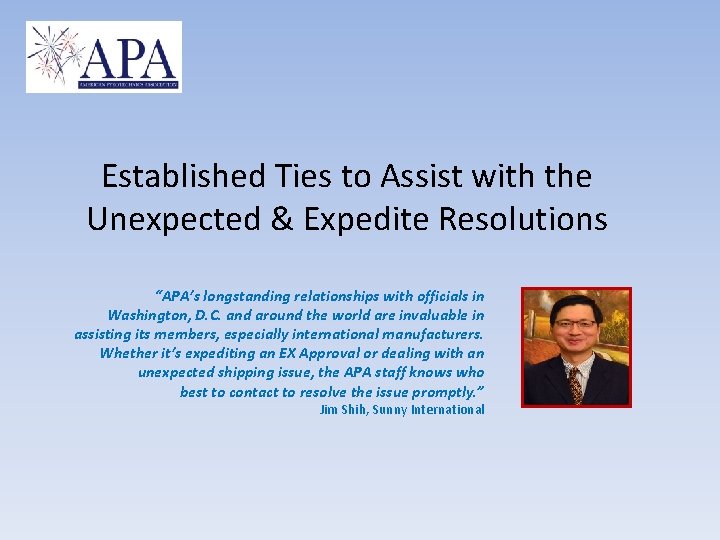 Established Ties to Assist with the Unexpected & Expedite Resolutions “APA’s longstanding relationships with