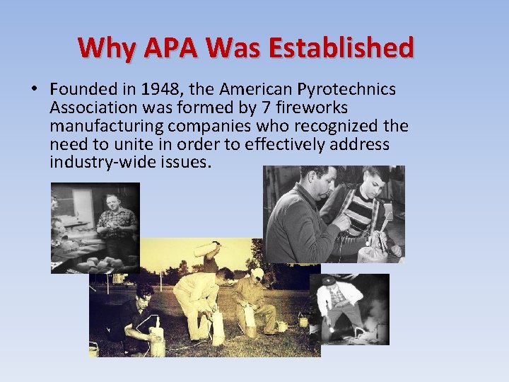 Why APA Was Established • Founded in 1948, the American Pyrotechnics Association was formed