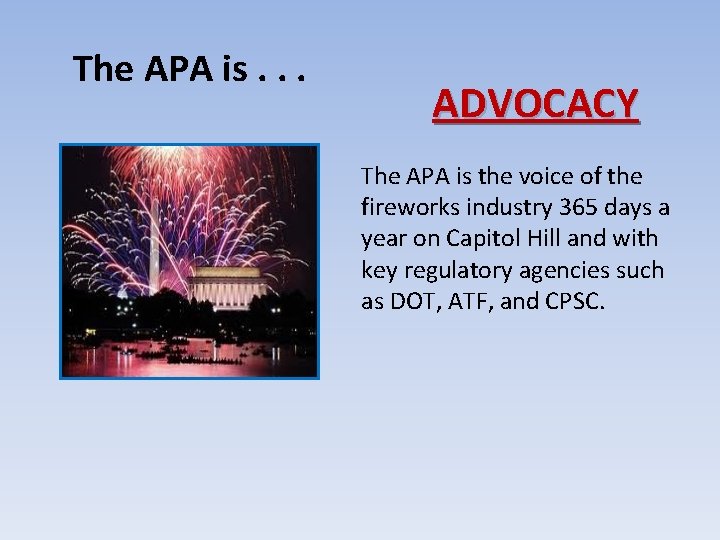 The APA is. . . ADVOCACY The APA is the voice of the fireworks