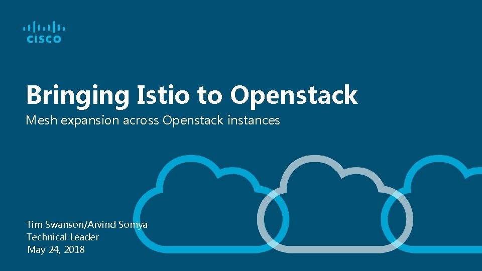 Bringing Istio to Openstack Mesh expansion across Openstack instances Tim Swanson/Arvind Somya Technical Leader