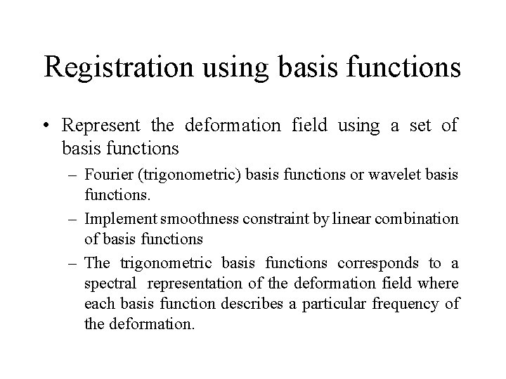 Registration using basis functions • Represent the deformation field using a set of basis Registration using basis functions • Represent the deformation field using a set of basis