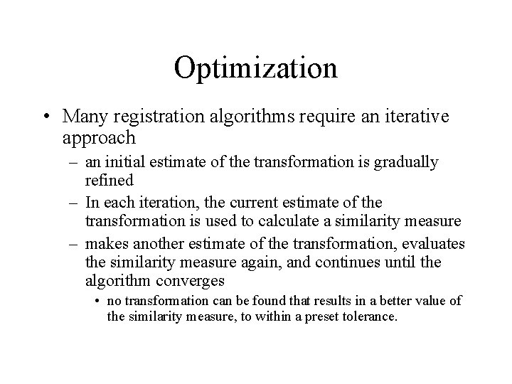 Optimization • Many registration algorithms require an iterative approach – an initial estimate of Optimization • Many registration algorithms require an iterative approach – an initial estimate of