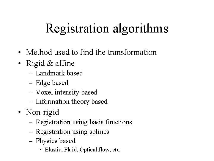 Registration algorithms • Method used to find the transformation • Rigid & affine – Registration algorithms • Method used to find the transformation • Rigid & affine –