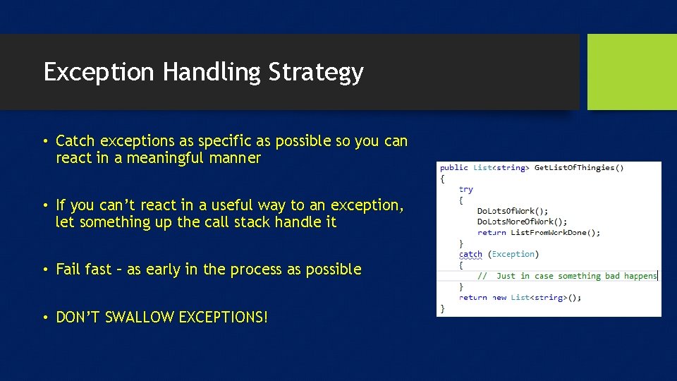 Exception Handling Strategy • Catch exceptions as specific as possible so you can react
