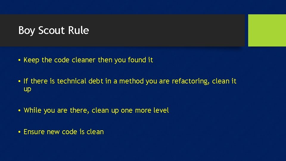 Boy Scout Rule • Keep the code cleaner then you found it • If