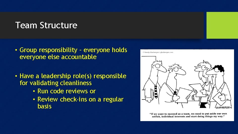 Team Structure • Group responsibility – everyone holds everyone else accountable • Have a