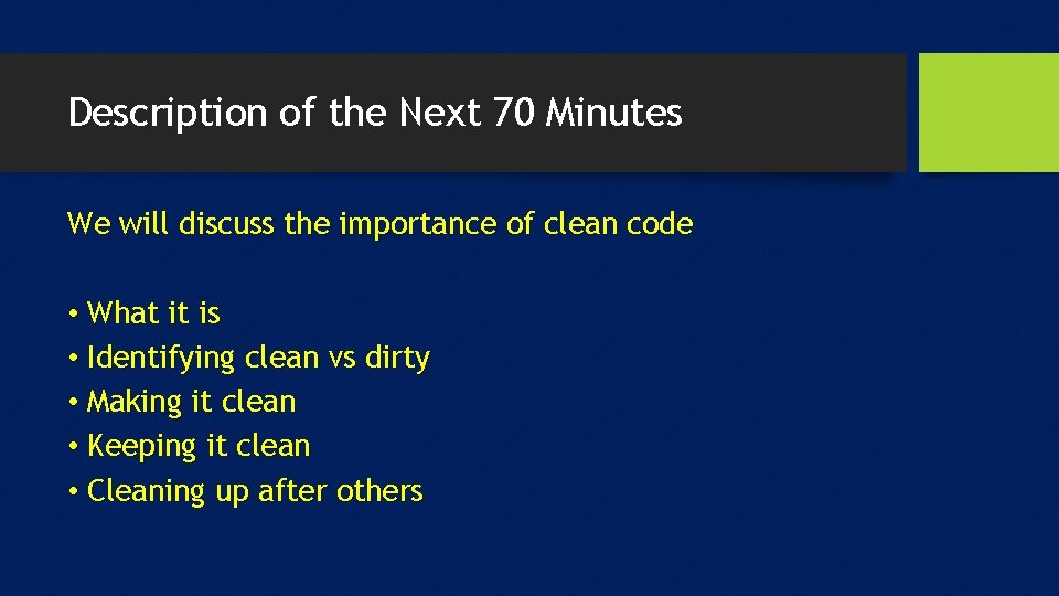 Description of the Next 70 Minutes We will discuss the importance of clean code