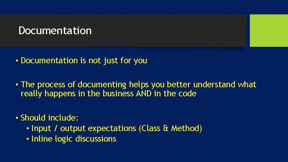 Documentation • Documentation is not just for you • The process of documenting helps