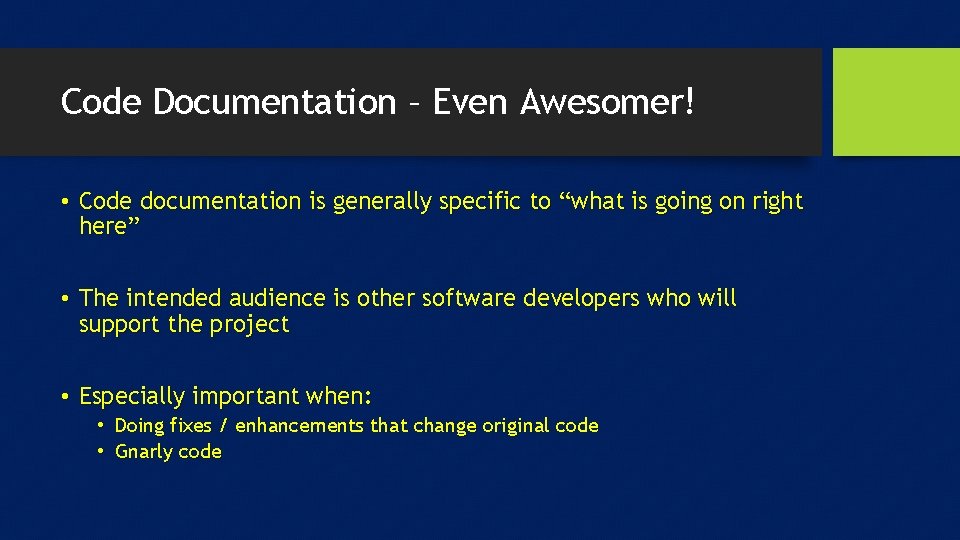 Code Documentation – Even Awesomer! • Code documentation is generally specific to “what is