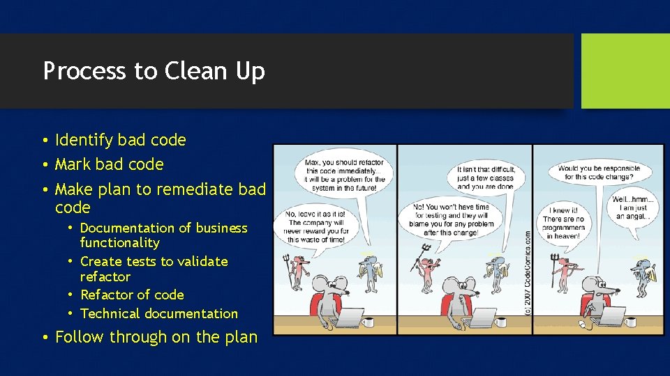 Process to Clean Up • Identify bad code • Mark bad code • Make