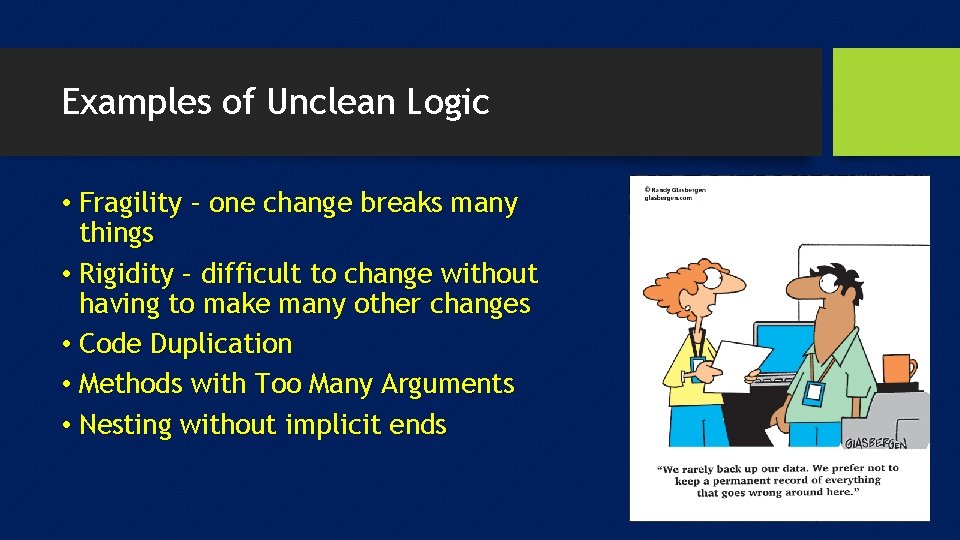 Examples of Unclean Logic • Fragility – one change breaks many things • Rigidity