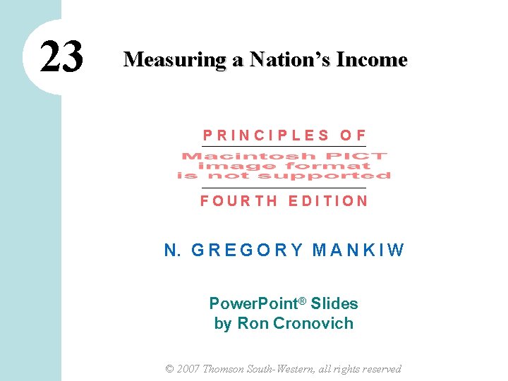 23 Measuring a Nation’s Income PRINCIPLES OF FOURTH EDITION N. G R E G