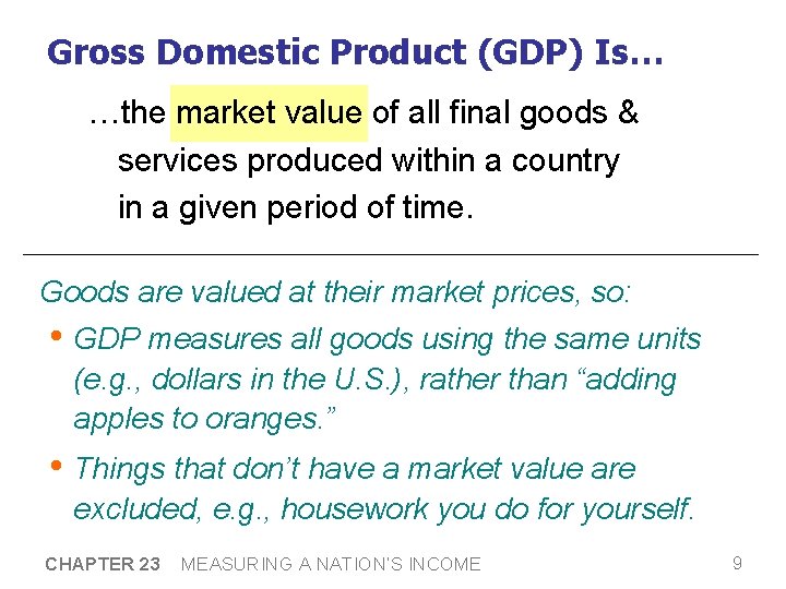 Gross Domestic Product (GDP) Is… …the market value of all final goods & services