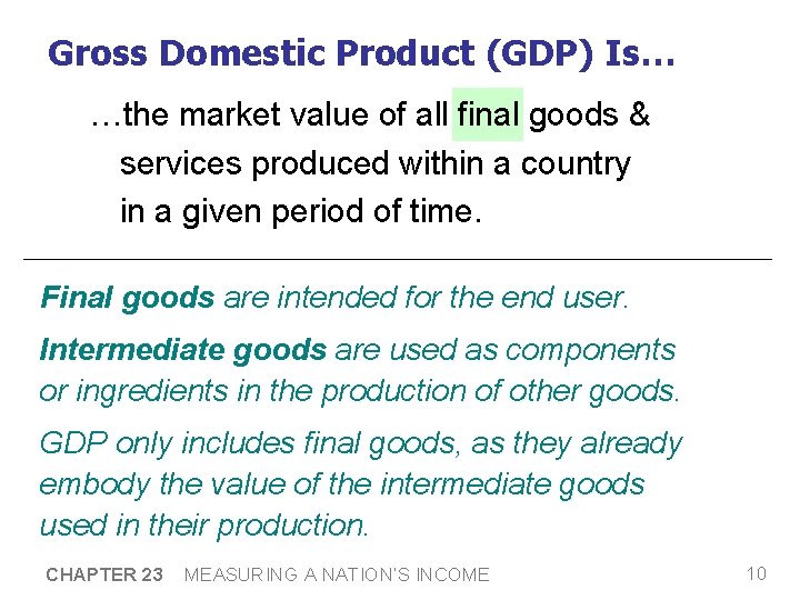 Gross Domestic Product (GDP) Is… …the market value of all final goods & services