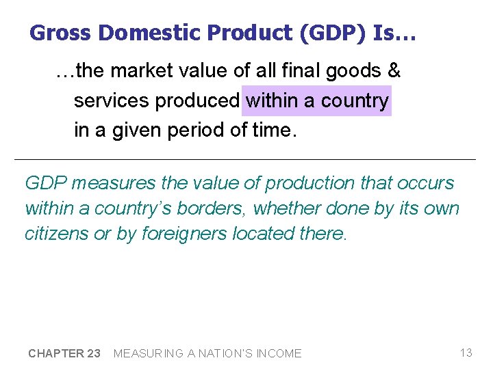 Gross Domestic Product (GDP) Is… …the market value of all final goods & services