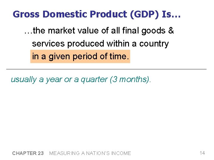 Gross Domestic Product (GDP) Is… …the market value of all final goods & services