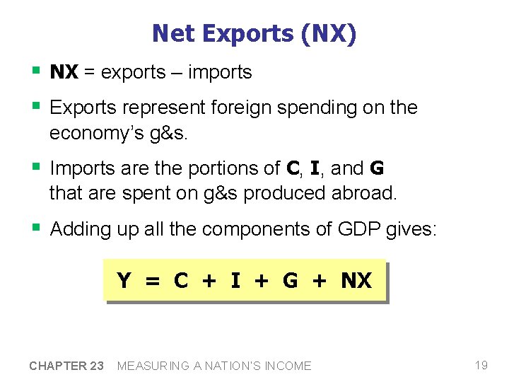 Net Exports (NX) § NX = exports – imports § Exports represent foreign spending