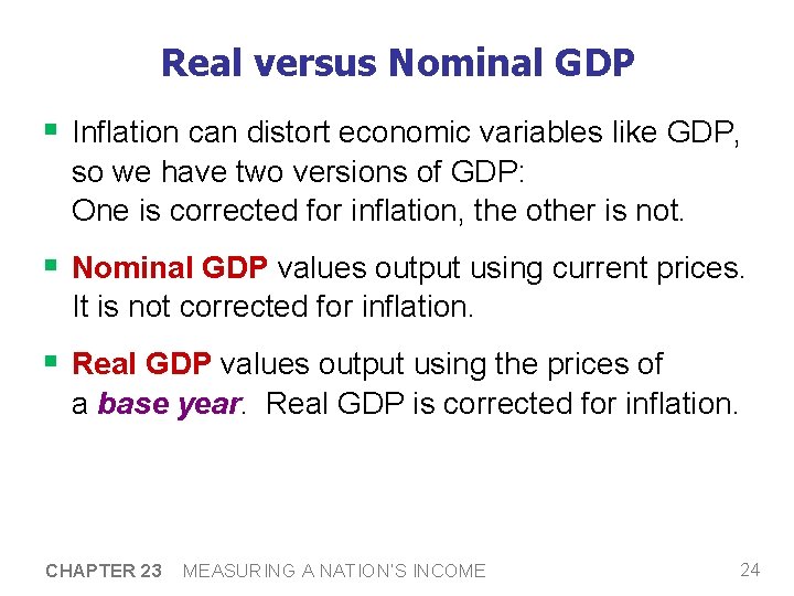 Real versus Nominal GDP § Inflation can distort economic variables like GDP, so we