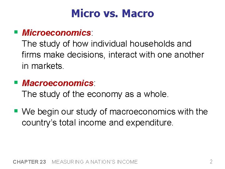 Micro vs. Macro § Microeconomics: The study of how individual households and firms make