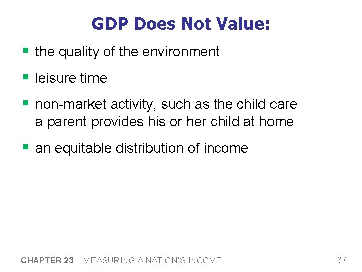 GDP Does Not Value: § the quality of the environment § leisure time §