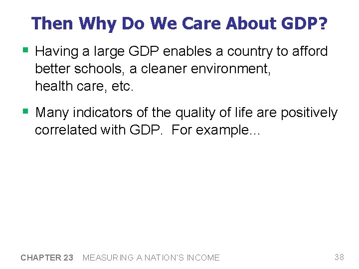 Then Why Do We Care About GDP? § Having a large GDP enables a