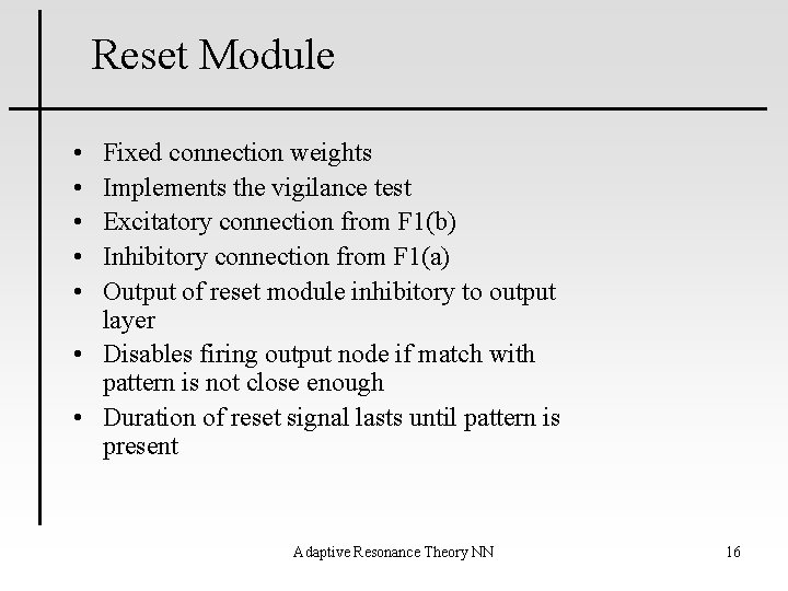 Reset Module • • • Fixed connection weights Implements the vigilance test Excitatory connection