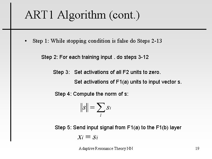 ART 1 Algorithm (cont. ) • Step 1: While stopping condition is false do