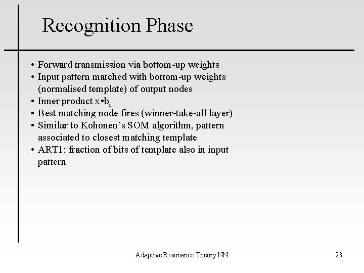 Recognition Phase • Forward transmission via bottom-up weights • Input pattern matched with bottom-up