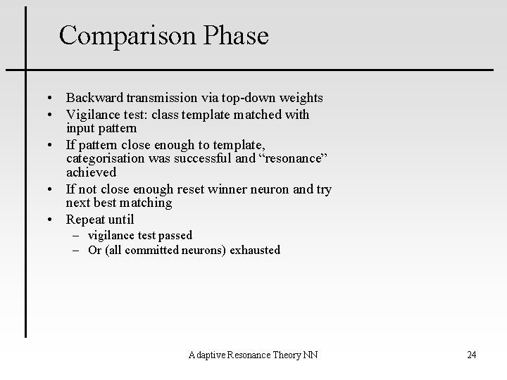 Comparison Phase • Backward transmission via top-down weights • Vigilance test: class template matched