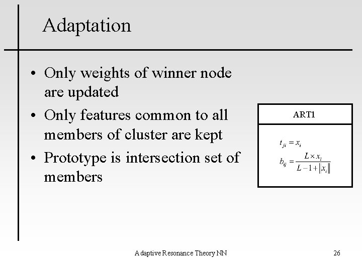 Adaptation • Only weights of winner node are updated • Only features common to