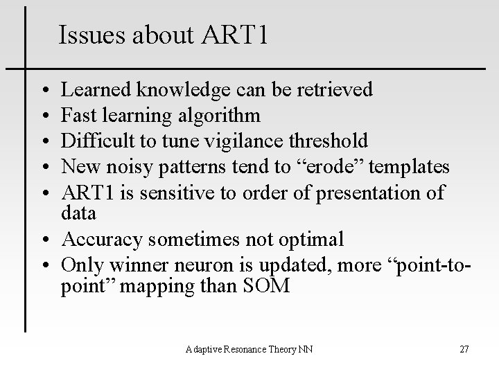 Issues about ART 1 • • • Learned knowledge can be retrieved Fast learning