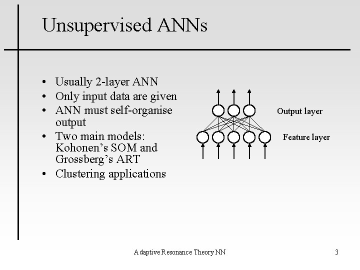 Unsupervised ANNs • Usually 2 -layer ANN • Only input data are given •