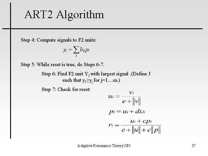 ART 2 Algorithm Step 4: Compute signals to F 2 units: Step 5: While