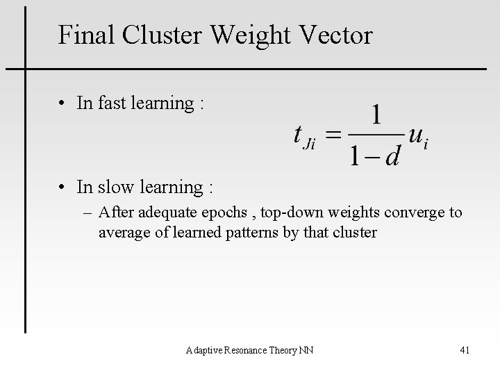 Final Cluster Weight Vector • In fast learning : • In slow learning :