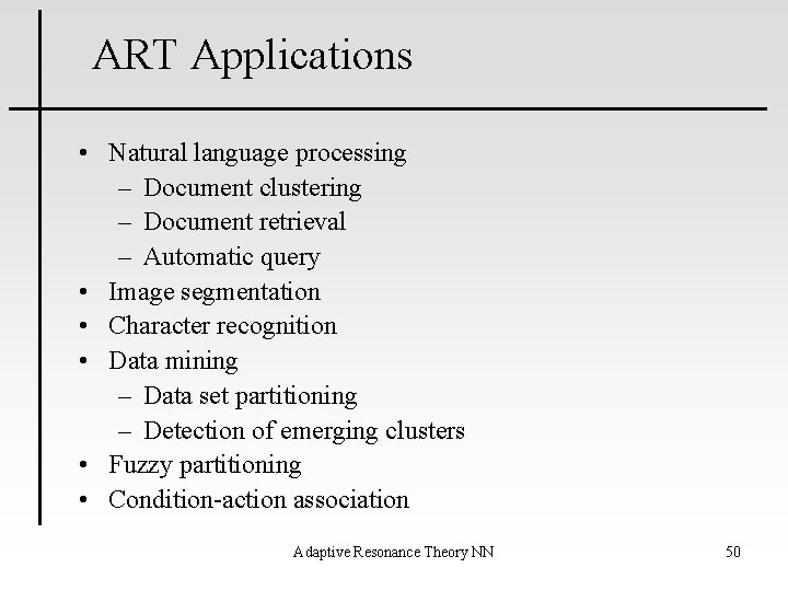 ART Applications • Natural language processing – Document clustering – Document retrieval – Automatic