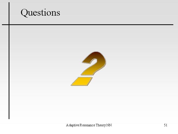 Questions Adaptive Resonance Theory NN 51 