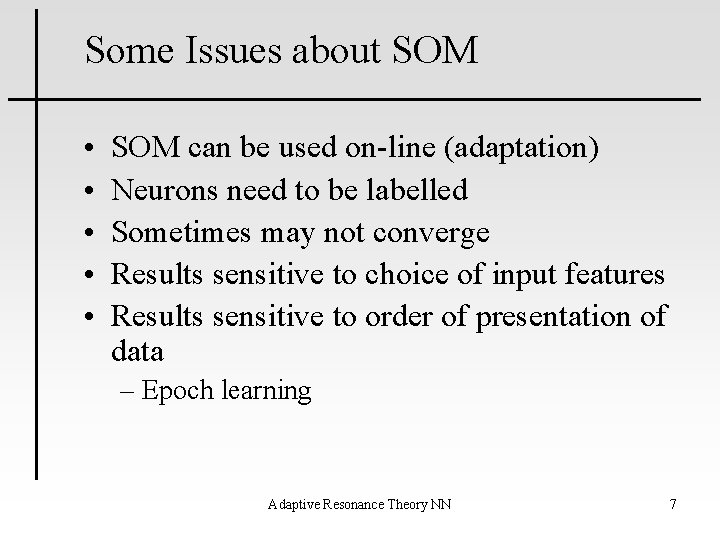 Some Issues about SOM • • • SOM can be used on-line (adaptation) Neurons