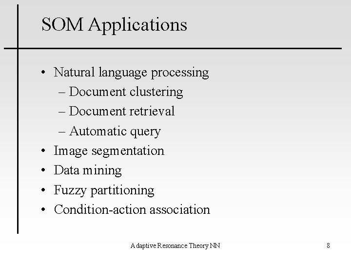 SOM Applications • Natural language processing – Document clustering – Document retrieval – Automatic