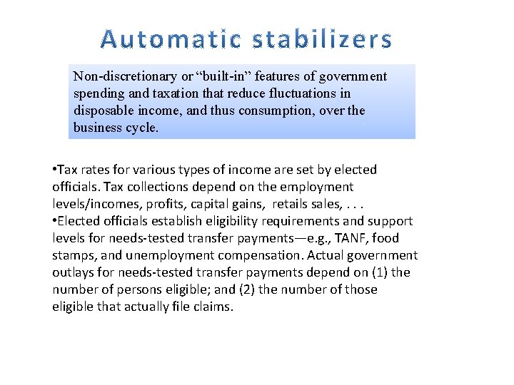 Non-discretionary or “built-in” features of government spending and taxation that reduce fluctuations in disposable
