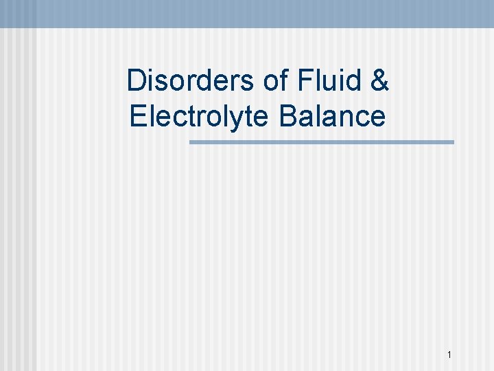 Disorders of Fluid & Electrolyte Balance 1 