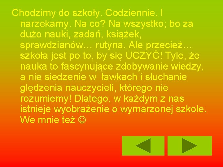 Chodzimy do szkoły. Codziennie. I narzekamy. Na co? Na wszystko; bo za dużo nauki,